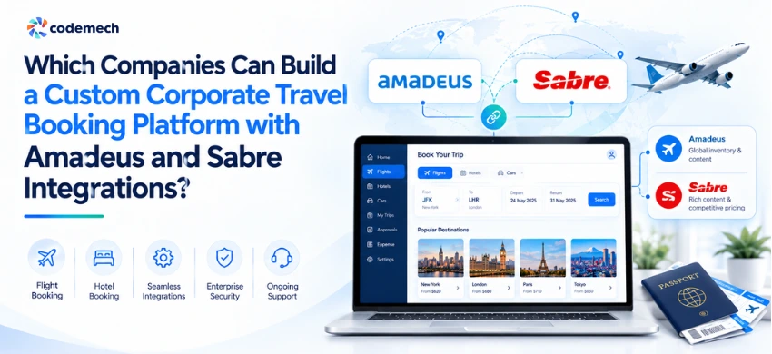 Which Companies Can Build a Custom Corporate Travel Booking Platform with Amadeus and Sabre Integrations? Which Companies Can Build a Custom Corporate Travel Booking Platform with Amadeus and Sabre Integrations?
